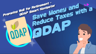 “Preparing Well for Retirement – QDAP Smart Navigator” Episode 1: Save Money and Reduce Taxes with a QDAP